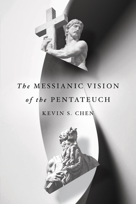 The Messianic Vision of the Pentateuch By Kevin S. Chen Cover Image