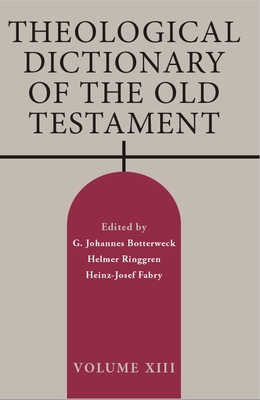 Theological Dictionary of the Old Testament, Volume XIII By G. Johannes Botterweck (Editor), Helmer Ringgren (Editor), Heinz-Josef Fabry (Editor) Cover Image