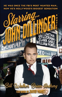 Starring... John Dillinger By Bill Walker, Brian Anthony Cover Image