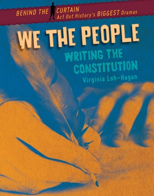 We the People: Writing the Constitution By Virginia Loh-Hagan Cover Image