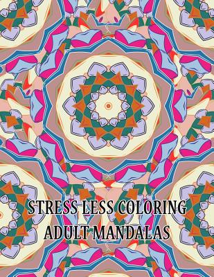 Stress Less Coloring Adult Mandalas: Big Mandalas to Color for Relaxation Cover Image