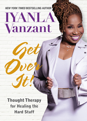 Get Over It!: Thought Therapy for Healing the Hard Stuff By Iyanla Vanzant Cover Image