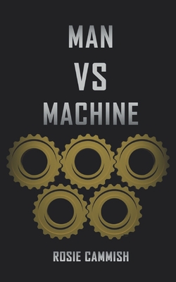 Man vs Machine: The Future Begins Now... By Rosie Cammish Cover Image