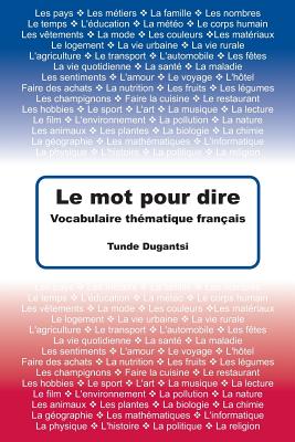 Le Mot Pour Dire Vocabulaire Thematique Francais Paperback Phoenix Books