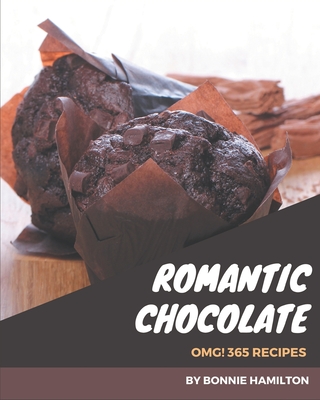 OMG! 365 Romantic Chocolate Recipes: The Highest Rated Romantic Chocolate Cookbook You Should Read Cover Image