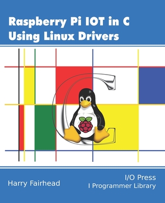 Raspberry Pi IoT In C Using Linux Drivers Cover Image