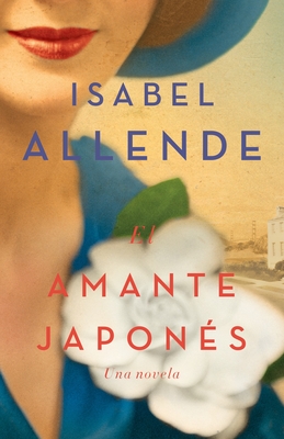 El amante japonés / The Japanese Lover: Una novela By Isabel Allende Cover Image