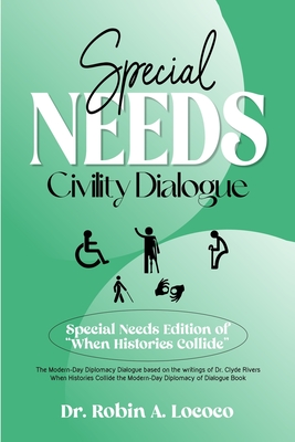 Special Needs Civility Dialogue: The Modern-Day Diplomacy Dialogue Based on the Writings of Dr. Clyde Rivers ( Special Needs Edition of 