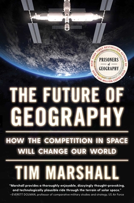 The Future of Geography: How the Competition in Space Will Change Our World (Politics of Place) By Tim Marshall Cover Image