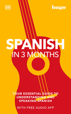 Spanish in 3 Months with Free Audio App: Your Essential Guide to Understanding and Speaking Spanish (DK Hugo in 3 Months Language Learning Courses) By DK Cover Image