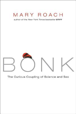 Bonk: The Curious Coupling of Science and Sex By Mary Roach Cover Image