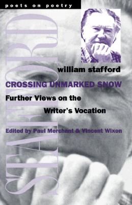 Crossing Unmarked Snow: Further Views on the Writer's Vocation (Poets On Poetry) Cover Image