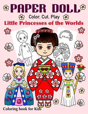 Paper Doll - Color, Cut, Play Little Princesses of the Worlds. Coloring  Book for Kids: Princess Coloring Book for Girls ages 4-8, Preschoolers,  Kinder (Paperback)