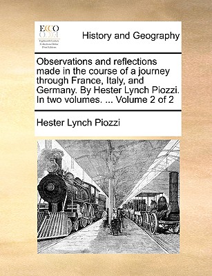 Observations and Reflections Made in the Course of a Journey Through France, Italy, and Germany. by Hester Lynch Piozzi. in Two Volumes. ... Volume 2 Cover Image