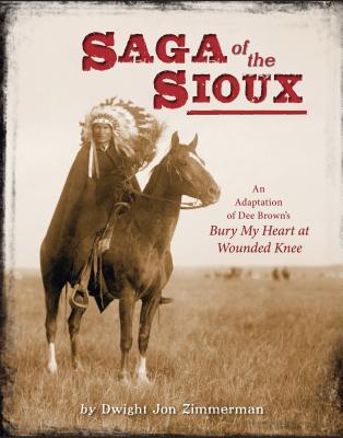 Saga of the Sioux: An Adaptation from Dee Brown's Bury My Heart at Wounded Knee Cover Image