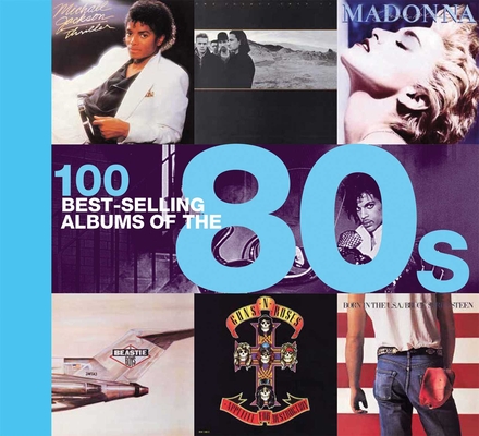100 Best-selling Albums of the 80s By Peter Dodd, Justin Cawthorne, Chris Barrett, Dan Auty Cover Image