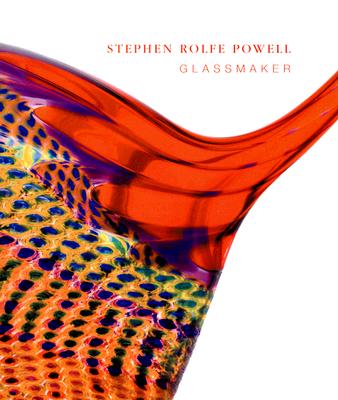 Stephen Rolfe Powell: Glassmaker Cover Image