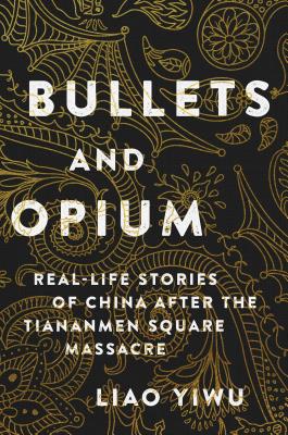 Bullets and Opium: Real-Life Stories of China After the Tiananmen Square Massacre By Liao Yiwu Cover Image