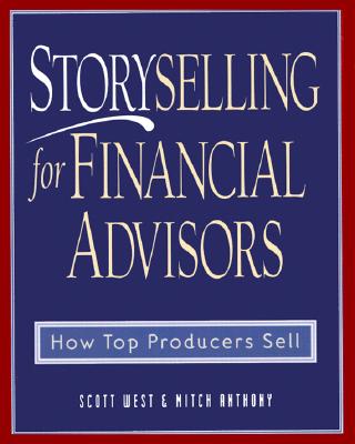 Storyselling for Financial Advisors: How Top Producers Sell Cover Image