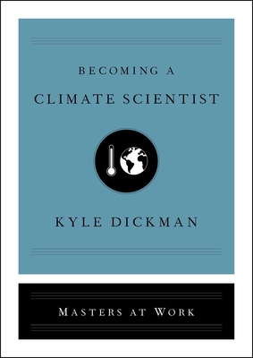 Becoming a Climate Scientist (Masters at Work) By Kyle Dickman Cover Image
