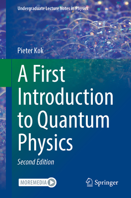 A First Introduction to Quantum Physics (Undergraduate Lecture Notes in Physics) By Pieter Kok Cover Image