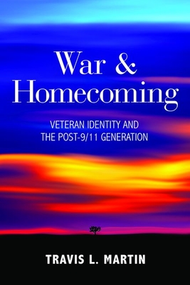 War & Homecoming: Veteran Identity and the Post-9/11 Generation By Travis L. Martin Cover Image
