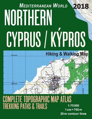 Northern Cyprus / Kypros Hiking & Walking Map 1: 75000 Complete Topographic Map Atlas Trekking Paths & Trails Mediterranean World: Trails, Hikes & Wal By Sergio Mazitto Cover Image