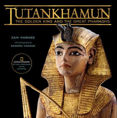 Tutankhamun: The Golden King and the Great Pharaohs By Zahi Hawass Cover Image