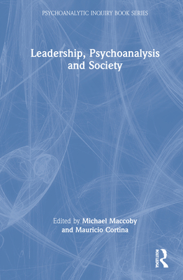 Leadership, Psychoanalysis, and Society (Psychoanalytic Inquiry Book) By Michael Maccoby (Editor), Mauricio Cortina (Editor) Cover Image