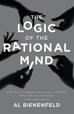 The Logic of the Rational Mind: What we've learned-and haven't learned-from the last 100 years cover