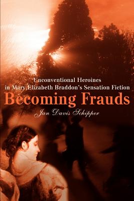 Becoming Frauds: Unconventional Heroines in Mary Elizabeth Braddon Cover Image
