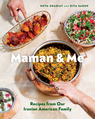 Maman and Me: Recipes from Our Iranian American Family By Roya Shariat, Gita Sadeh, Farrah Skeiky (By (photographer)) Cover Image