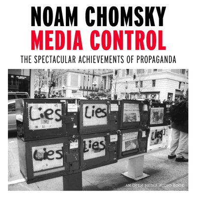 Media Control: The Spectacular Achievements of Propaganda (Open Media Series) By Noam Chomsky, Noam Chomsky (Narrator) Cover Image