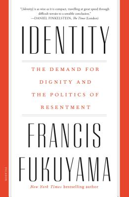 Identity: The Demand for Dignity and the Politics of Resentment By Francis Fukuyama Cover Image