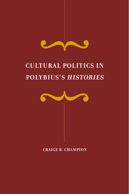 Cultural Politics in Polybius's Histories (Hellenistic Culture and Society #41)