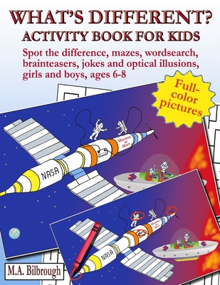 What's different? Activity book for kids: Spot the difference, mazes, wordsearch, brainteasers, jokes and optical illusions, girls and boys, ages 6-8 By M. a. Bilbrough Cover Image