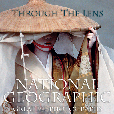 Through the Lens: National Geographic's Greatest Photographs Cover Image