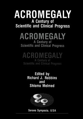 Acromegaly: A Century of Scientific and Clinical Progress (Serono Symposia USA)