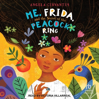 Me, Frida, and the Secret of the Peacock Ring By Angela Cervantes, Victoria Villarreal (Read by) Cover Image