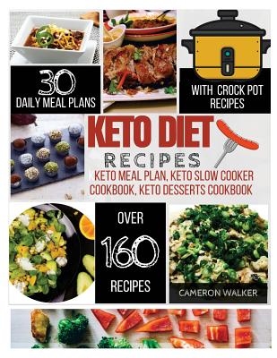 Keto diet recipes: Keto meal plan cookbook, Keto slow cooker cookbook for beginners, Keto desserts recipes cookbook By Cameron Walker Cover Image