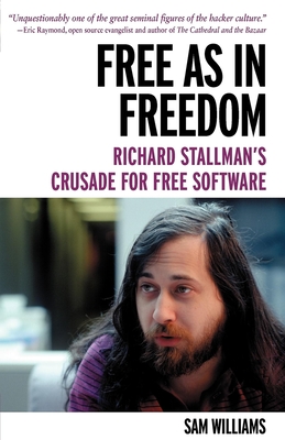 Free as in Freedom [Paperback]: Richard Stallman's Crusade for Free Software By Sam Williams Cover Image