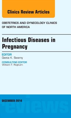 Infectious Diseases in Pregnancy, an Issue of Obstetrics and Gynecology Clinics: Volume 41-4 (Clinics: Internal Medicine #41) Cover Image