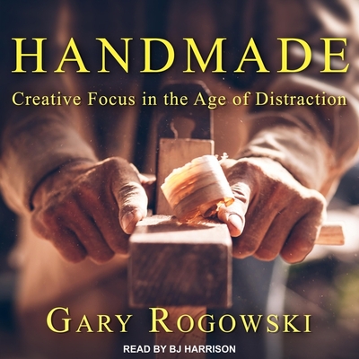 Handmade: Creative Focus in the Age of Distraction Cover Image
