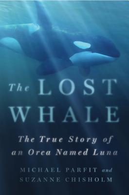 The Lost Whale: The True Story of an Orca Named Luna Cover Image