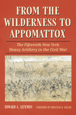 From the Wilderness to Appomattox: The Fifteenth New York Heavy Artillery in the Civil War (Civil War Soldiers & Strategies)