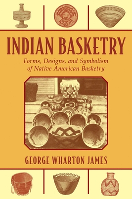 Indian Basketry: Forms, Designs, and Symbolism of Native American Basketry Cover Image