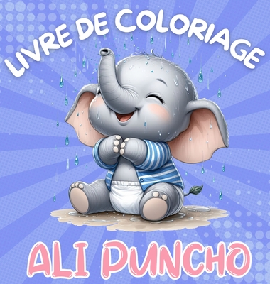 Livre de Coloriage Ali Puncho: Adorables bébés éléphants à colorier pour enfants de 3 ans et plus 40 images Grand imprimé Cadeaux parfaits pour les e Cover Image