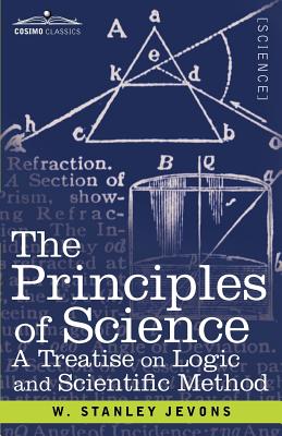 The Principles of Science: A Treatise on Logic and Scientific Method Cover Image