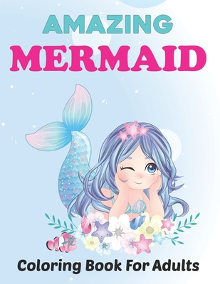 Download Amazing Mermaid Coloring Book For Adults Beautiful Mermaids And Ocean Coloring Books For Adults Relaxation Stress Relief Designs Paperback Buxton Village Books