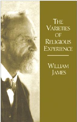 The Varieties of Religious Experience: A Study in Human Nature Being the Gifford Lectures on Natural Religion Delivered at Edinburgh in 1901-1902 (Economy Editions) By William James Cover Image